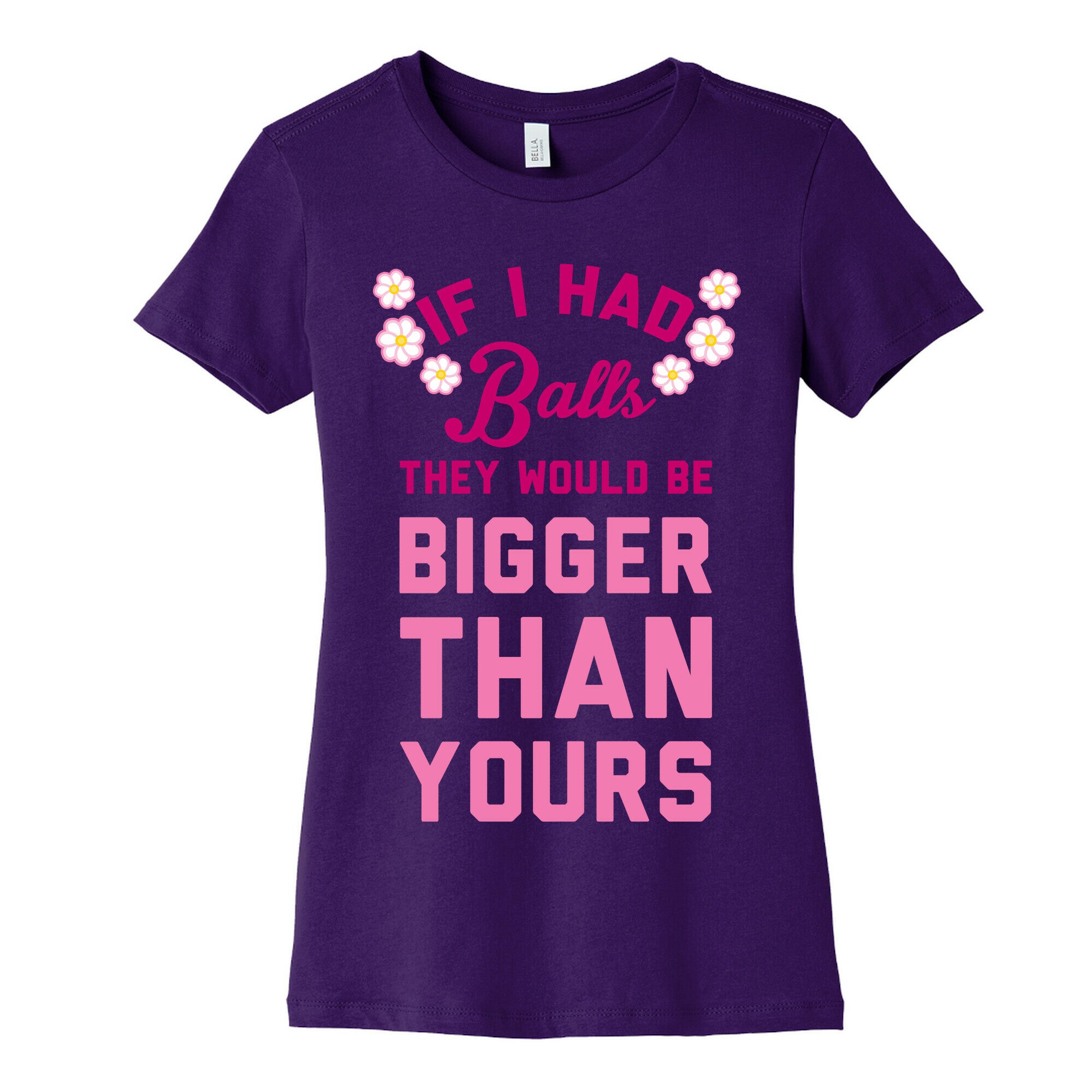 If I Had Balls They Would Be Bigger Than Yours Women's Cotton Tee
